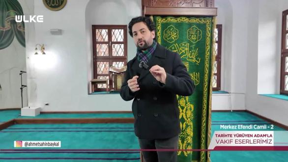 Tarihte Y&uuml;r&uuml;yen Adam - Merkez Efendi Camii - 2 | 14 Şubat 2026