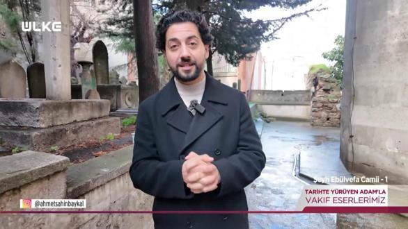 Tarihte Y&uuml;r&uuml;yen Adam - Şeyh Eb&uuml;l Vefa Camii - 1 | 21 Mart 2026