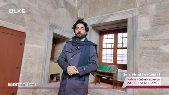Tarihte Y&uuml;r&uuml;yen Adam - Şemsi Ahmet Paşa Camii - 2 | 11 Nisan 2026