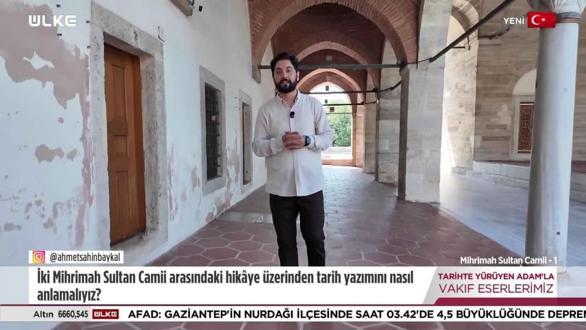 Tarihte Y&uuml;r&uuml;yen Adam - Mihrimah Sultan Camii - 1 | 9 Ağustos 2026