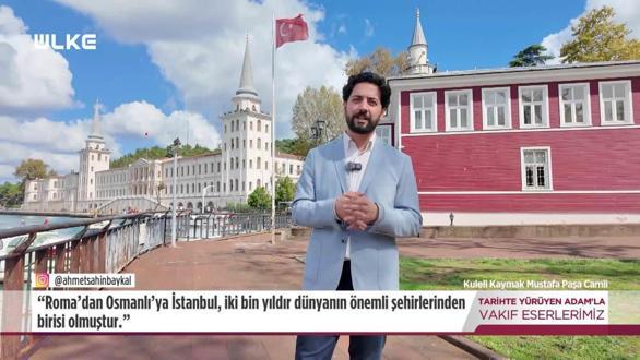 Tarihte Y&uuml;r&uuml;yen Adam - Kuleli Kaymak Mustafa Paşa Camii| 3 Ekim 2026