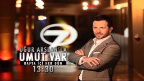 UĞUR ARSLAN'LA UMUT VAR - HAFTA İÇİ HER GÜN 13:30
