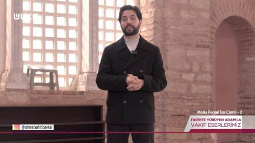 Tarihte Y&uuml;r&uuml;yen Adam - Molla Fenari İsa Camii - 2 | 17 Ocak 2026