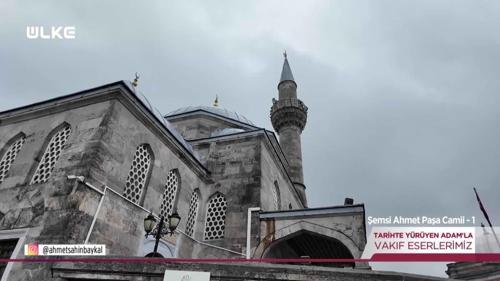 Tarihte Y&uuml;r&uuml;yen Adam - Şemsi Ahmet Paşa Camii - 1 | 4 Nisan 2026