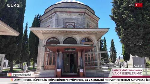 Tarihte Y&uuml;r&uuml;yen Adam - Yavuz Sultan Selim Camii - 2 | 8 Ağustos 2026