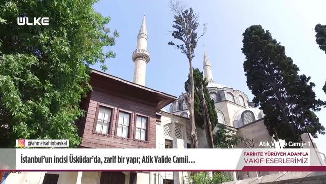 Tarihte Yürüyen Adam -  Atik Valide Camii - 1 | 23 Ağustos 2025