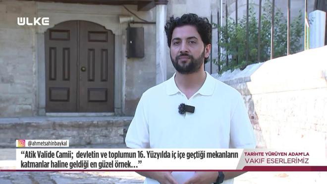 Tarihte Yürüyen Adam -  Atik Valide Camii - 2 | 30 Ağustos 2025