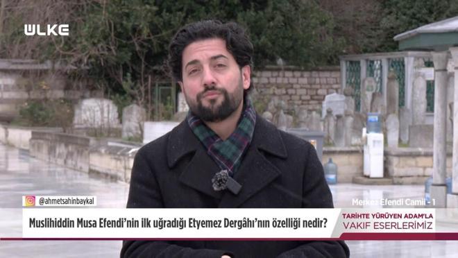 Tarihte Y&uuml;r&uuml;yen Adam - Merkez Efendi Camii - 1 | 7 Şubat 2026