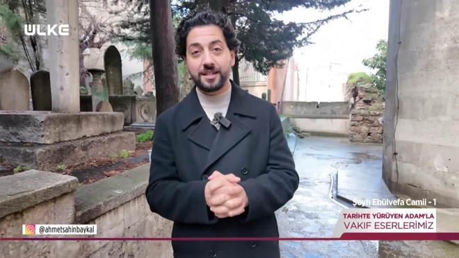 Tarihte Y&uuml;r&uuml;yen Adam - Şeyh Eb&uuml;l Vefa Camii - 1 | 21 Mart 2026