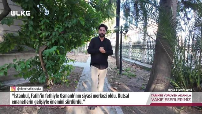 Tarihte Y&uuml;r&uuml;yen Adam - Hırka-i Şerif Camii | 13  Eyl&uuml;l 2026